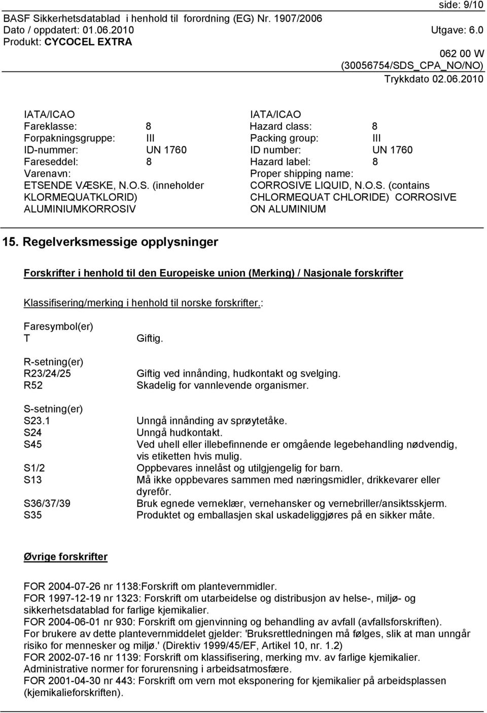 Regelverksmessige opplysninger Forskrifter i henhold til den Europeiske union (Merking) / Nasjonale forskrifter Klassifisering/merking i henhold til norske forskrifter.