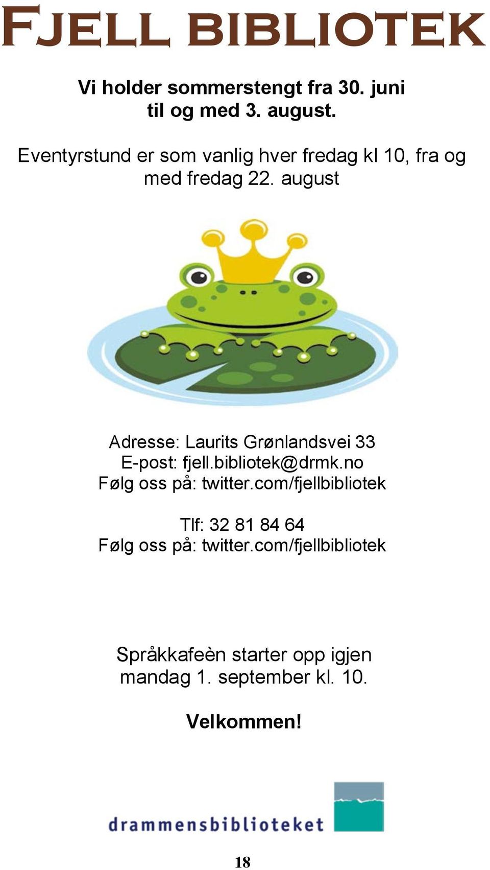 august Adresse: Laurits Grønlandsvei 33 E-post: fjell.bibliotek@drmk.no Følg oss på: twitter.