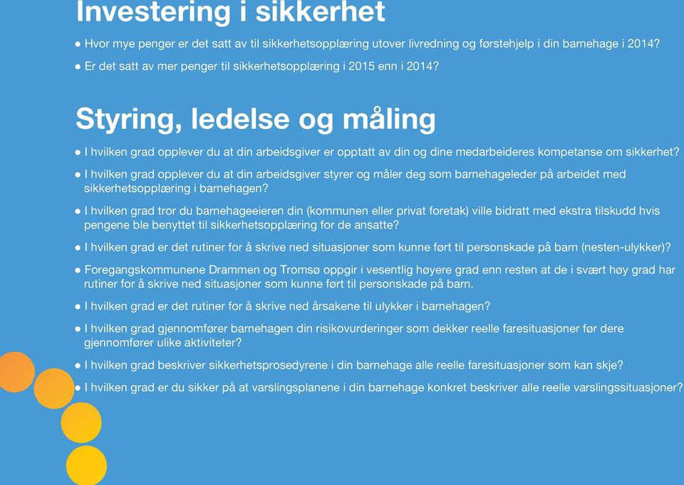 Styring, ledelse og måling I hvilken grad opplever du at din arbeidsgiver er opptatt av din og dine medarbeideres kompetanse om sikkerhet?