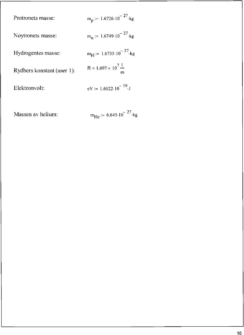 097 x 107-1 Elektronvolt: 1 ev := 1.6022.10 9.