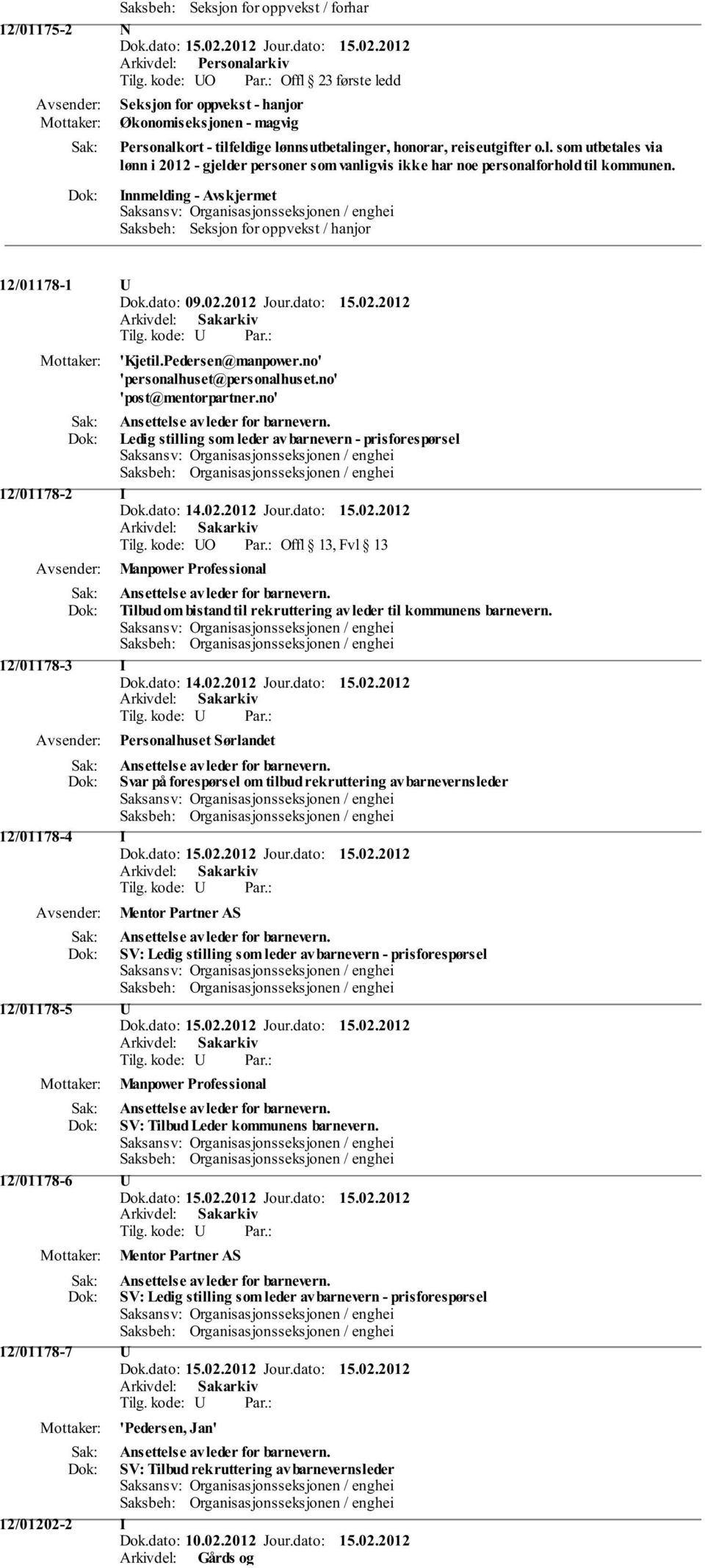 Innmelding - Saksansv: Organisasjonsseksjonen / enghei Saksbeh: Seksjon for oppvekst / hanjor 12/01178-1 U 'Kjetil.Pedersen@manpower.no' 'personalhuset@personalhuset.no' 'post@mentorpartner.