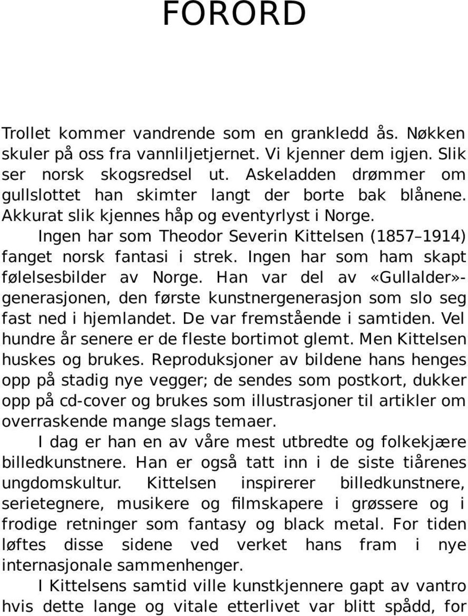 Ingen har som Theodor Severin Kittelsen (1857 1914) fanget norsk fantasi i strek. Ingen har som ham skapt følelsesbilder av Norge.