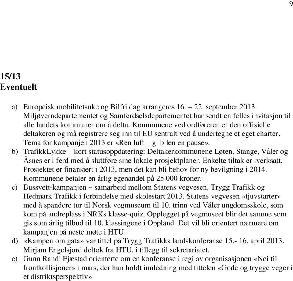 Kommunene ved ordføreren er den offisielle deltakeren og må registrere seg inn til EU sentralt ved å undertegne et eget charter. Tema for kampanjen 2013 er «Ren luft gi bilen en pause».