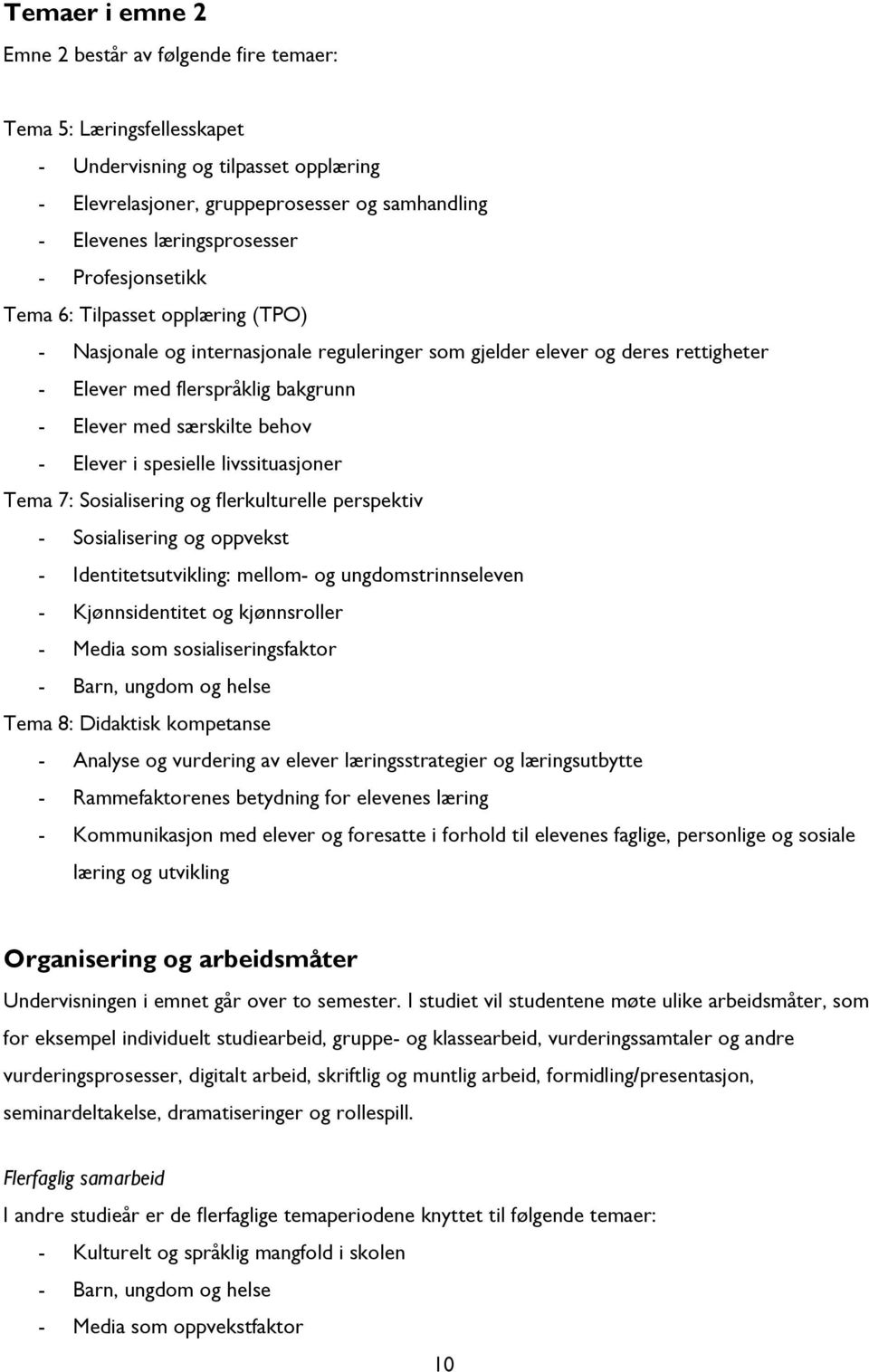 Elever i spesielle livssituasjoner Tema 7: Sosialisering og flerkulturelle perspektiv - Sosialisering og oppvekst - Identitetsutvikling: mellom- og ungdomstrinnseleven - Kjønnsidentitet og