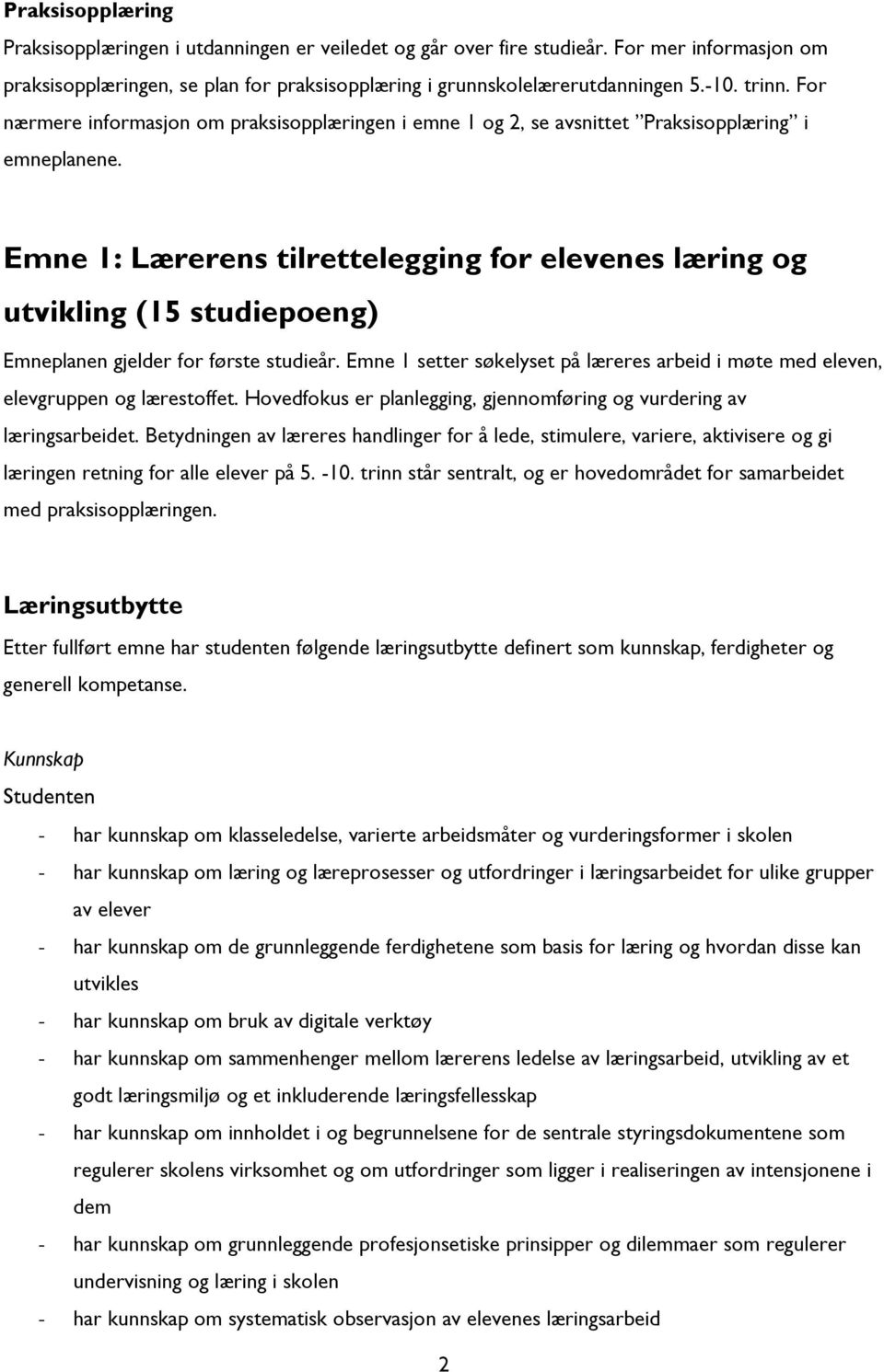 Emne 1: Lærerens tilrettelegging for elevenes læring og utvikling (15 studiepoeng) Emneplanen gjelder for første studieår.