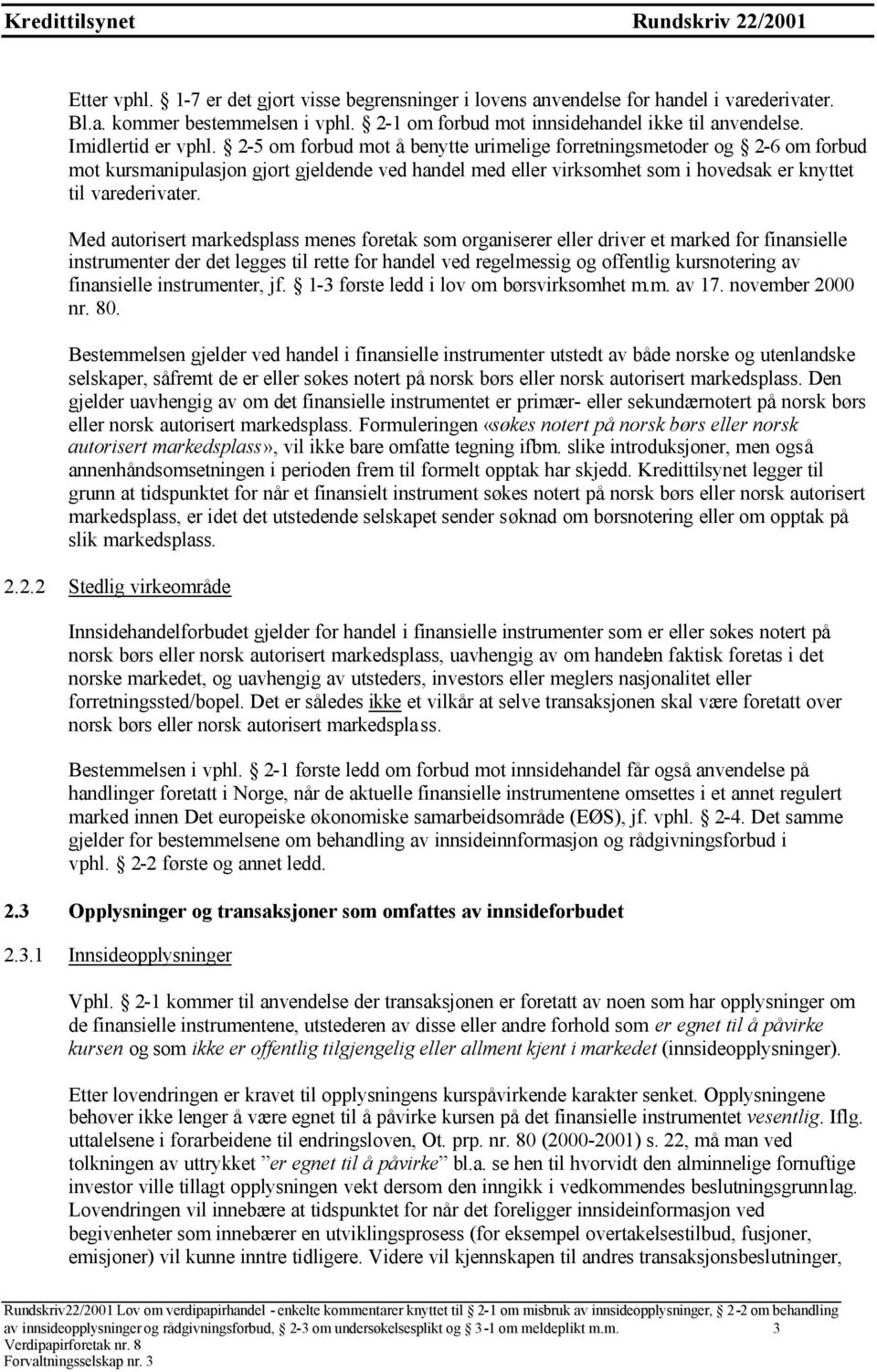 2-5 om forbud mot å benytte urimelige forretningsmetoder og 2-6 om forbud mot kursmanipulasjon gjort gjeldende ved handel med eller virksomhet som i hovedsak er knyttet til varederivater.