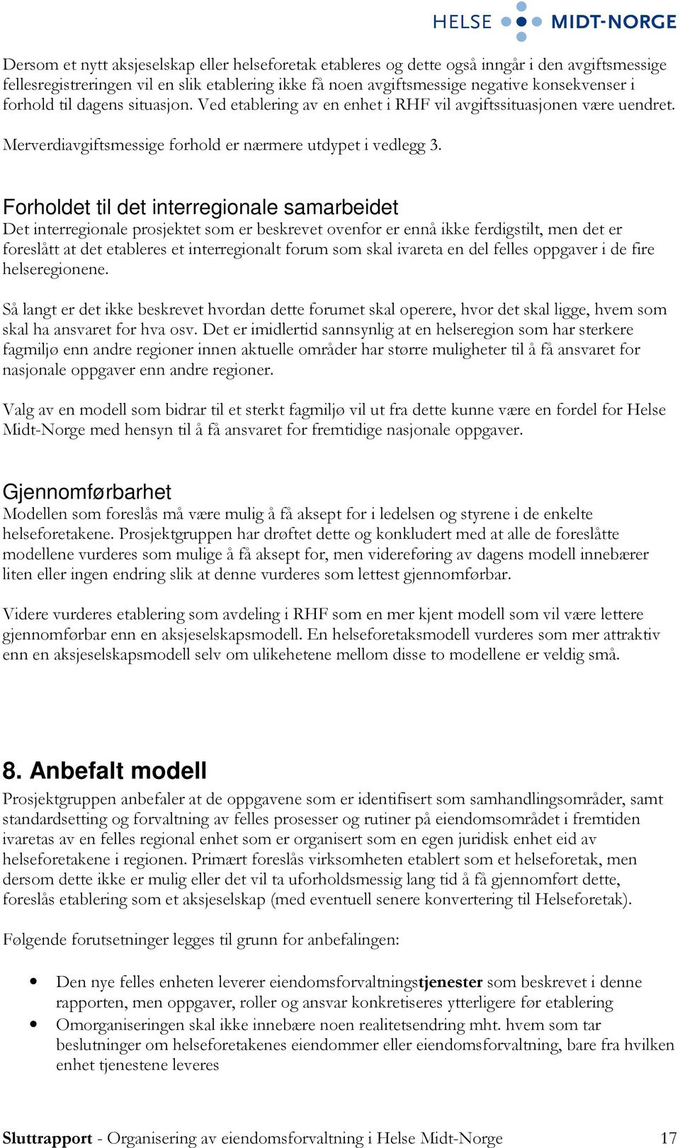 Forholdet til det interregionale samarbeidet Det interregionale prosjektet som er beskrevet ovenfor er ennå ikke ferdigstilt, men det er foreslått at det etableres et interregionalt forum som skal