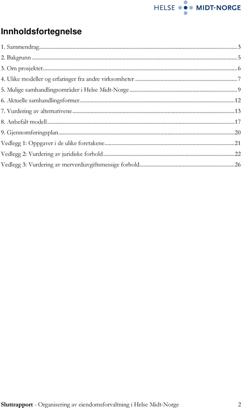 Anbefalt modell... 17 9. Gjennomføringsplan... 20 Vedlegg 1: Oppgaver i de ulike foretakene.