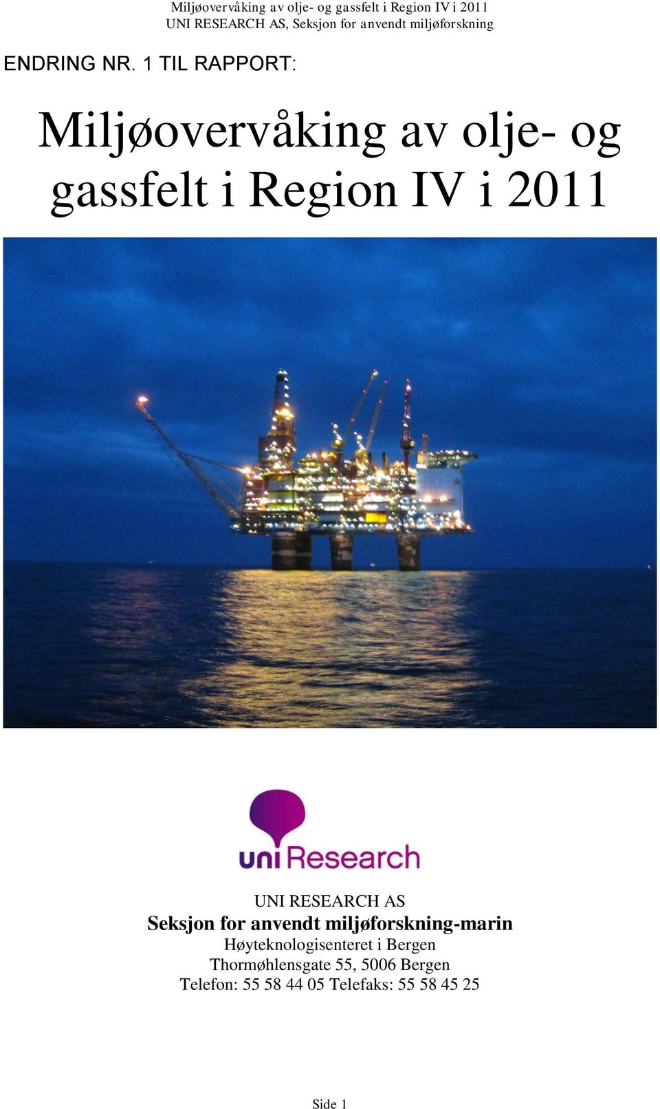 Miljøovervåking av olje- og gassfelt i Region IV i 2011 UNI RESEARCH AS