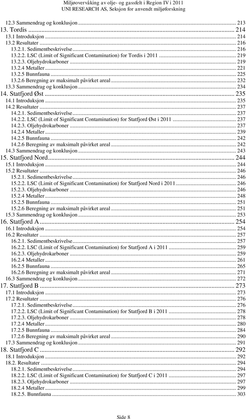 .. 235 14.1 Introduksjon... 235 14.2 Resultater... 237 14.2.1. Sedimentbeskrivelse... 237 14.2.2. LSC (Limit of Significant Contamination) for Statfjord Øst i 2011... 237 14.2.3. Oljehydrokarboner.