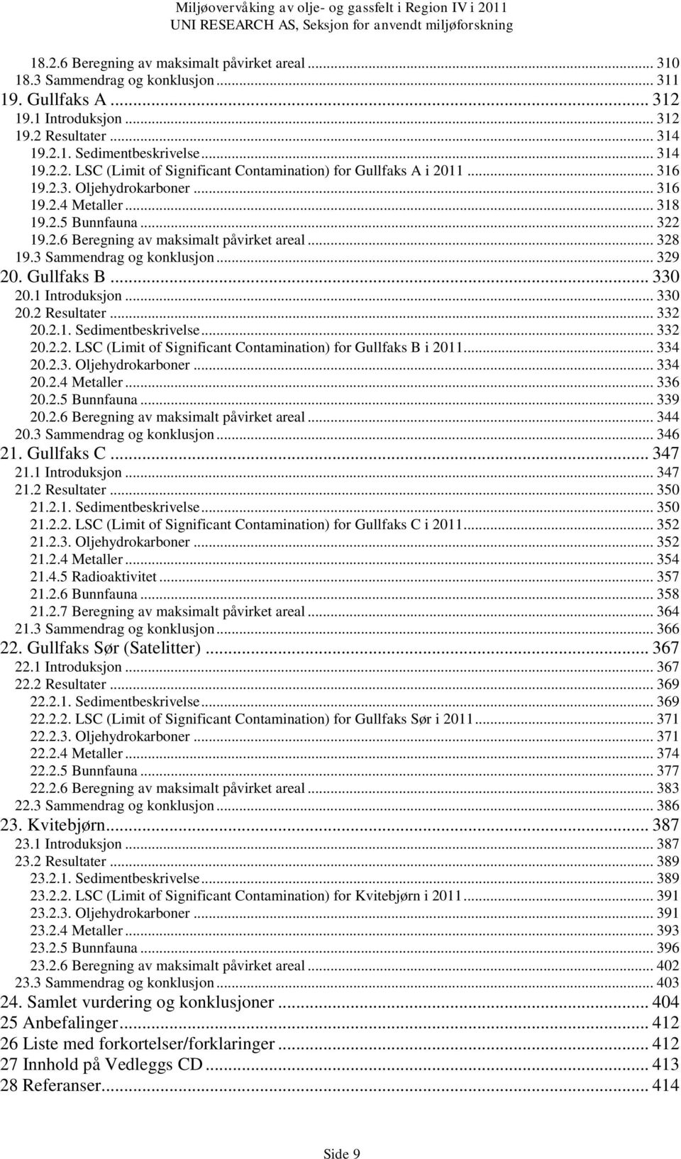 1 Introduksjon... 330 20.2 Resultater... 332 20.2.1. Sedimentbeskrivelse... 332 20.2.2. LSC (Limit of Significant Contamination) for Gullfaks B i 2011... 334 20.2.3. Oljehydrokarboner... 334 20.2.4 Metaller.