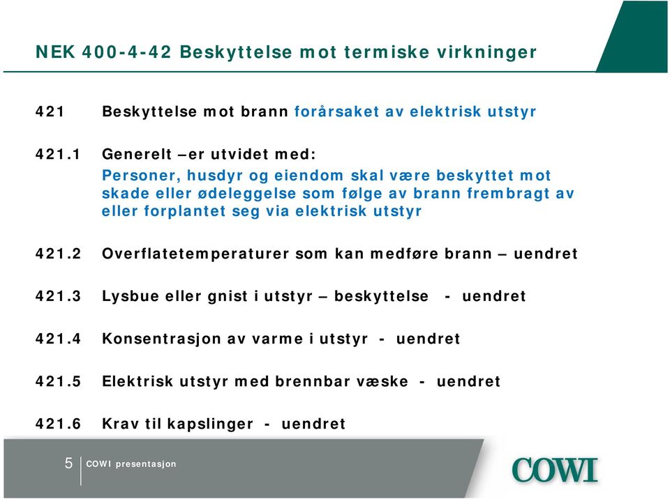 frembragt av eller forplantet seg via elektrisk utstyr 421.2 Overflatetemperaturer som kan medføre brann uendret 421.