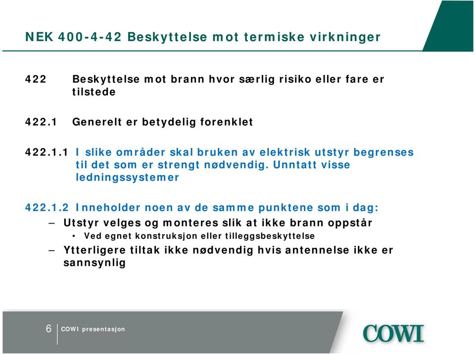 1 I slike områder skal bruken av elektrisk utstyr begrenses til det som er strengt nødvendig.