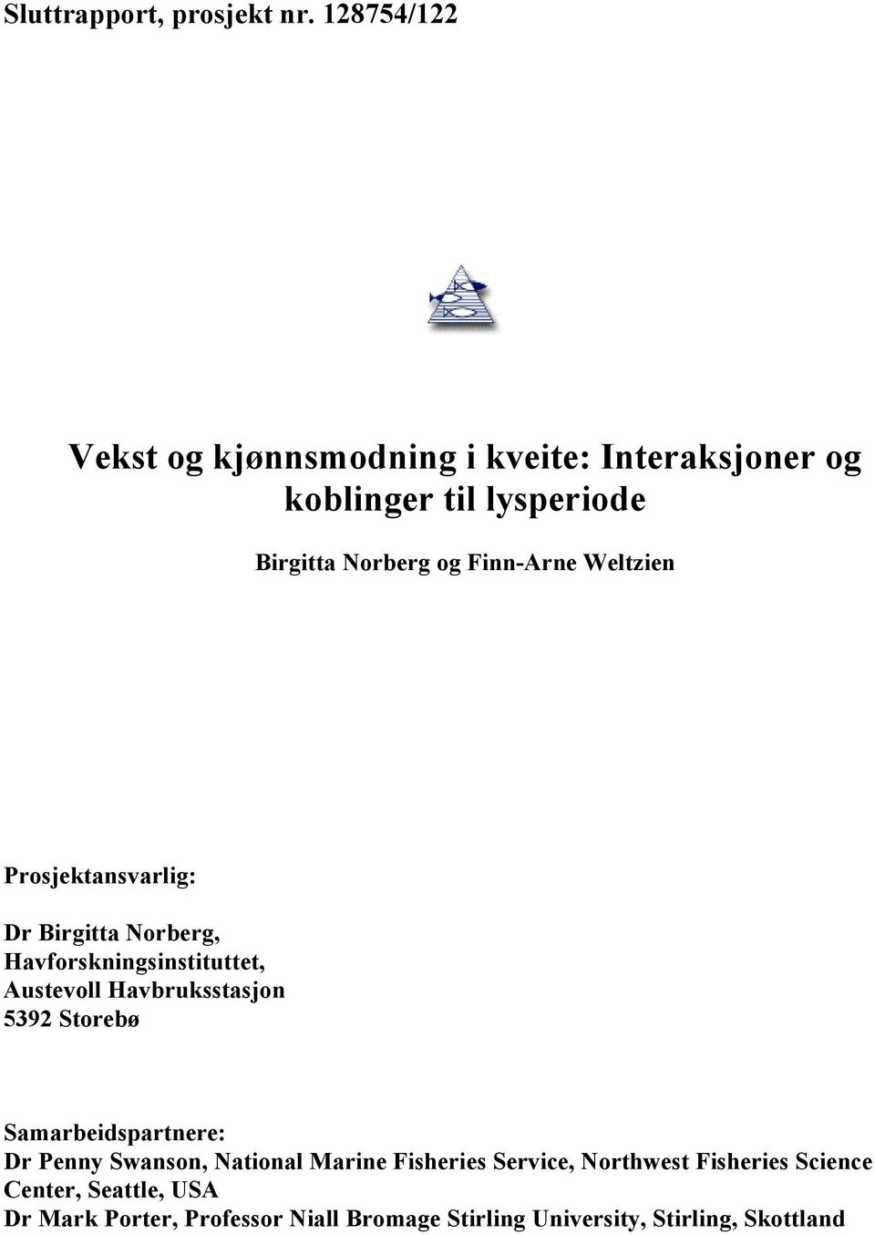 Finn-Arne Weltzien Prosjektansvarlig: Dr Birgitta Norberg, Havforskningsinstituttet, Austevoll Havbruksstasjon