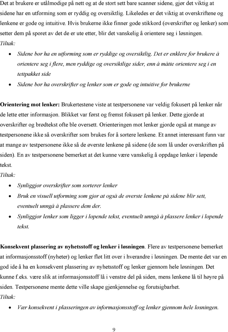 Hvis brukerne ikke finner gode stikkord (overskrifter og lenker) som setter dem på sporet av det de er ute etter, blir det vanskelig å orientere seg i løsningen.