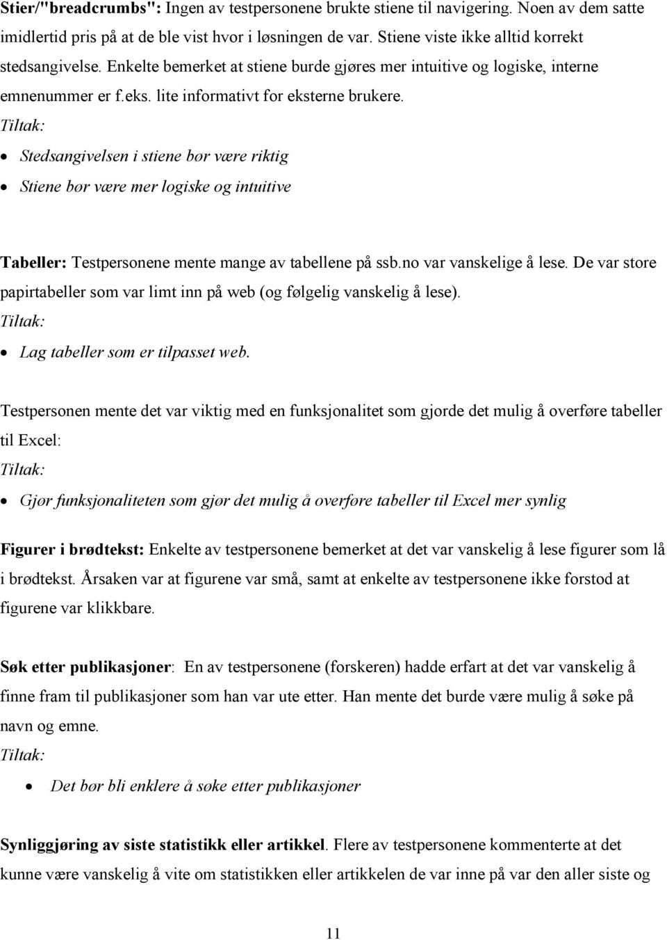 Stedsangivelsen i stiene bør være riktig Stiene bør være mer logiske og intuitive Tabeller: Testpersonene mente mange av tabellene på ssb.no var vanskelige å lese.