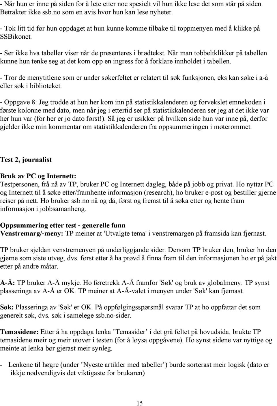 Når man tobbeltklikker på tabellen kunne hun tenke seg at det kom opp en ingress for å forklare innholdet i tabellen.