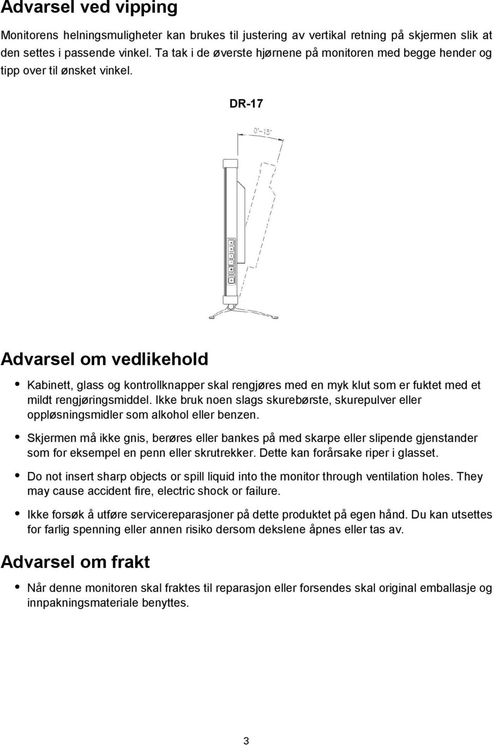 DR-17 Advarsel om vedlikehold Kabinett, glass og kontrollknapper skal rengjøres med en myk klut som er fuktet med et mildt rengjøringsmiddel.