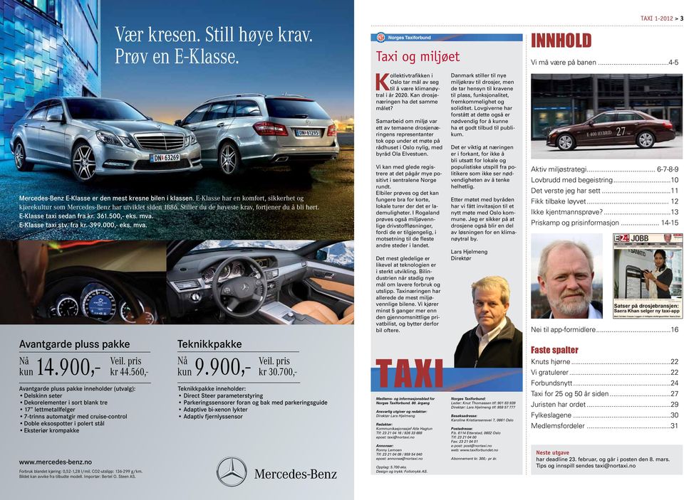 mercedes-benz.no Forbruk blandet kjøring: 0,52-1,28 l/mil. CO2-utslipp: 136-299 g/km. Bildet kan avvike fra tilbudte modell. Importør: Bertel O. Steen AS. Vær kresen. Still høye krav.