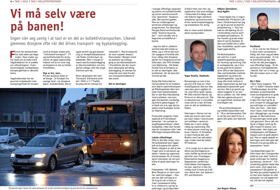 Forum for taxisentraler har satt saken på dagsorden i flere møter og har bedt om et møte med Vegdirektøren for å snakke om utfordringene.