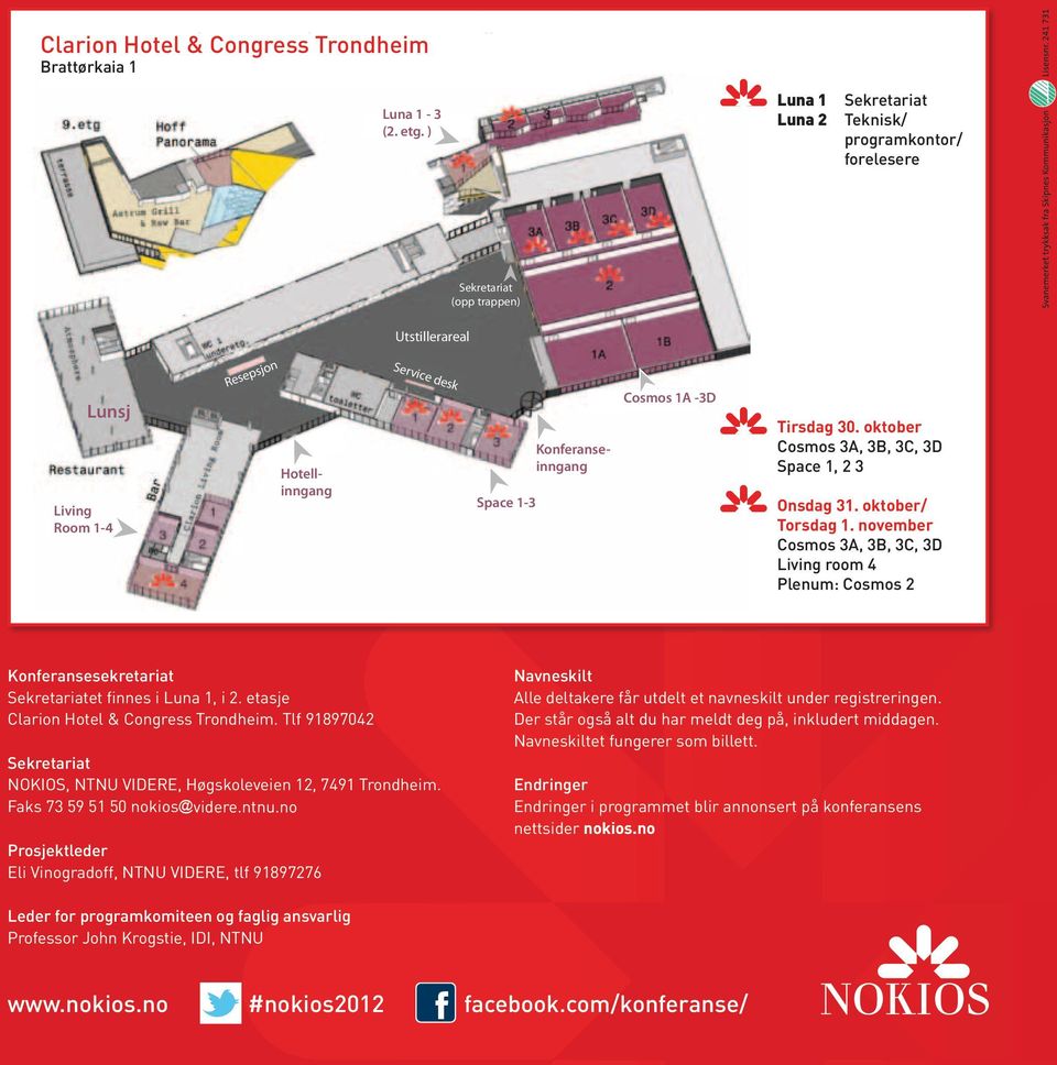 oktober Cosmos A, B, C, D Space, Onsdag. oktober/ Torsdag. november Cosmos A, B, C, D Living room 4 Plenum: Cosmos Konferansesekretariat et finnes i Luna, i. etasje Clarion Hotel & Congress Trondheim.