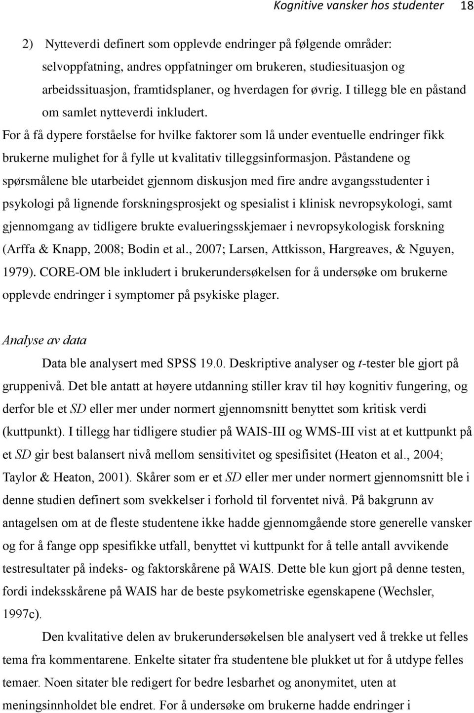 For å få dypere forståelse for hvilke faktorer som lå under eventuelle endringer fikk brukerne mulighet for å fylle ut kvalitativ tilleggsinformasjon.