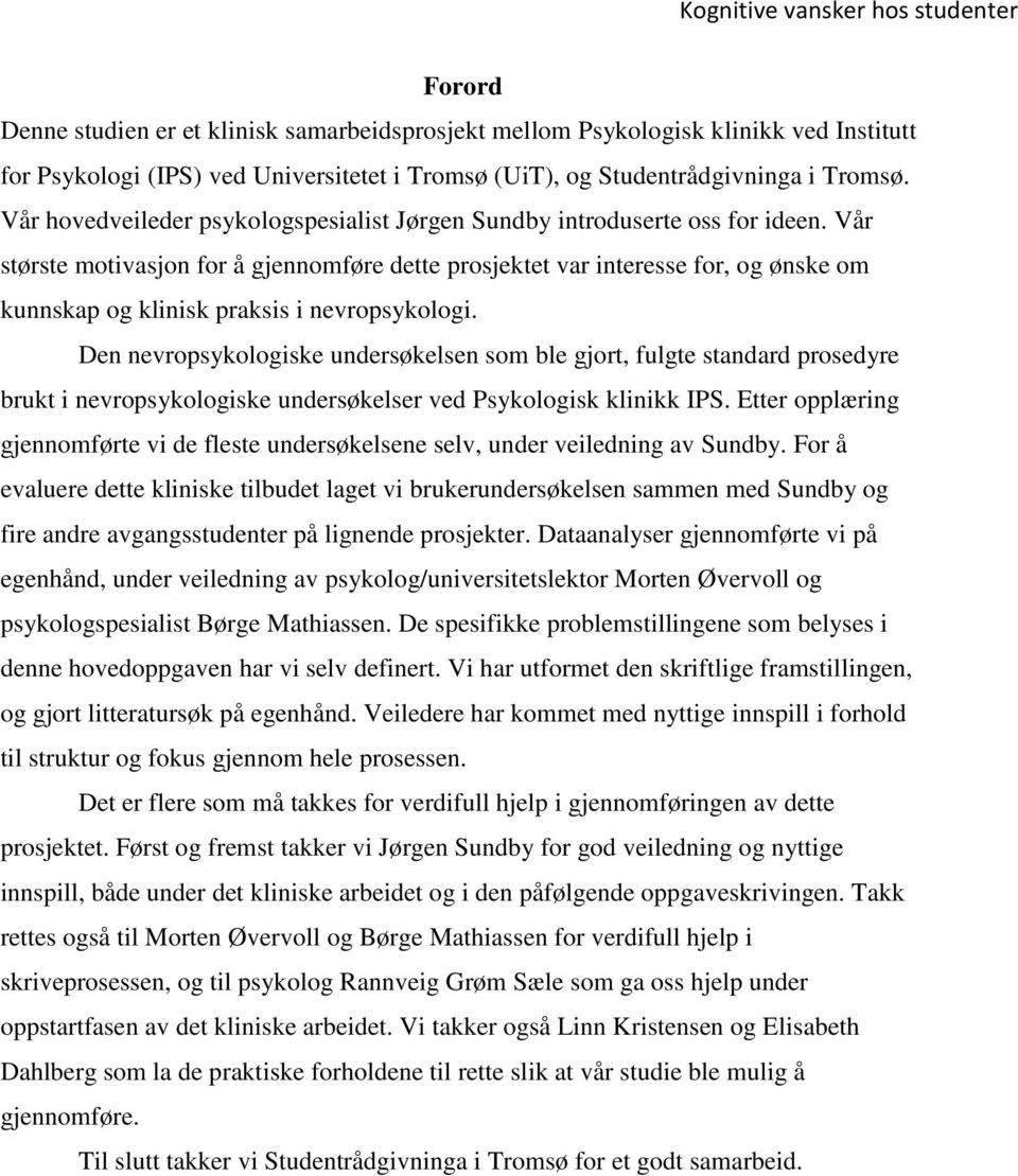 Vår største motivasjon for å gjennomføre dette prosjektet var interesse for, og ønske om kunnskap og klinisk praksis i nevropsykologi.