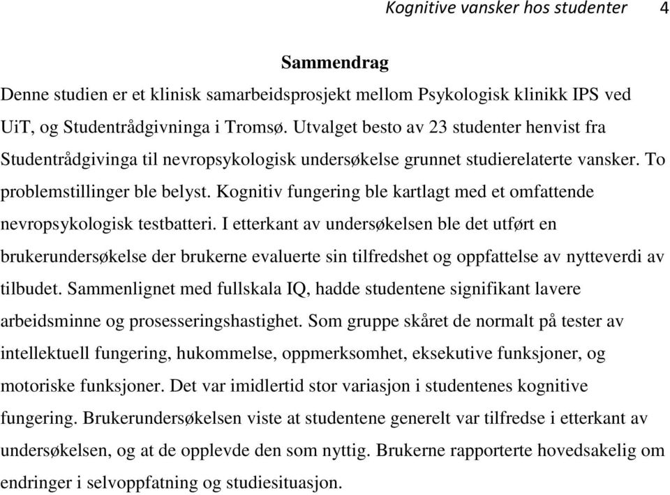 Kognitiv fungering ble kartlagt med et omfattende nevropsykologisk testbatteri.