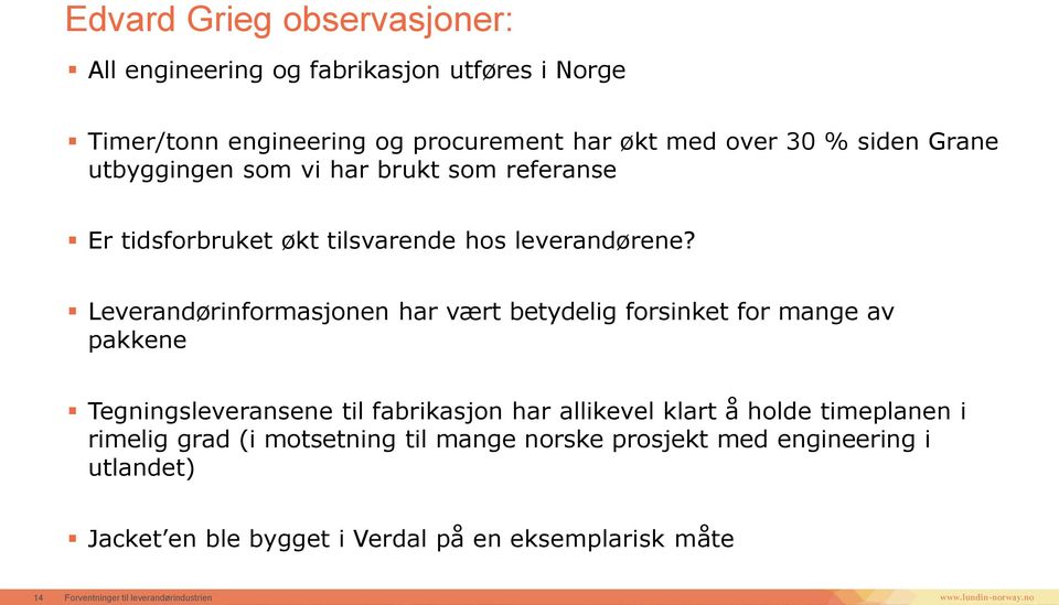 Leverandørinformasjonen har vært betydelig forsinket for mange av pakkene Tegningsleveransene til fabrikasjon har allikevel klart å