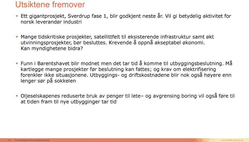 Krevende å oppnå akseptabel økonomi. Kan myndighetene bidra? Funn i Barentshavet blir modnet men det tar tid å komme til utbyggingsbeslutning.