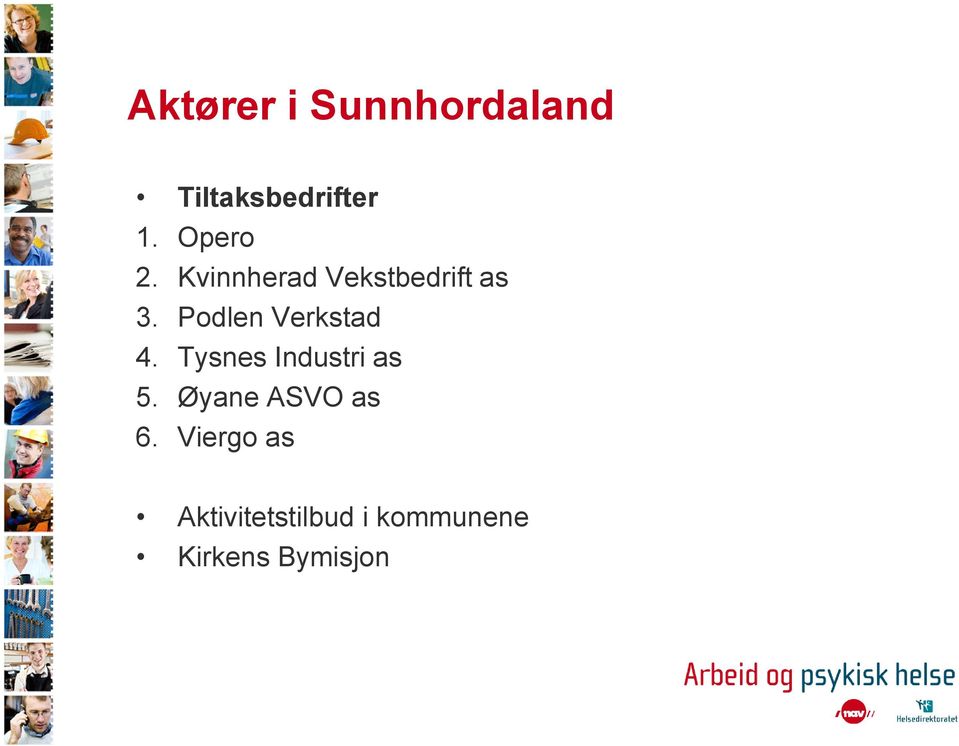 Podlen Verkstad 4. Tysnes Industri as 5.