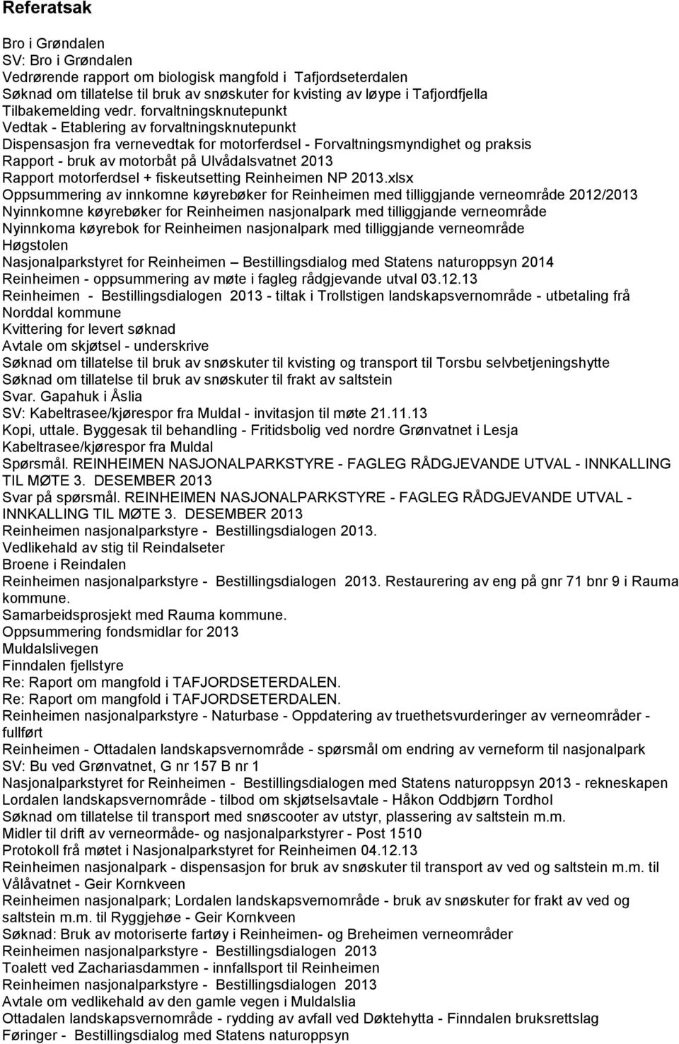 forvaltningsknutepunkt - Etablering av forvaltningsknutepunkt Dispensasjon fra vernevedtak for motorferdsel - Forvaltningsmyndighet og praksis Rapport - bruk av motorbåt på Ulvådalsvatnet 2013