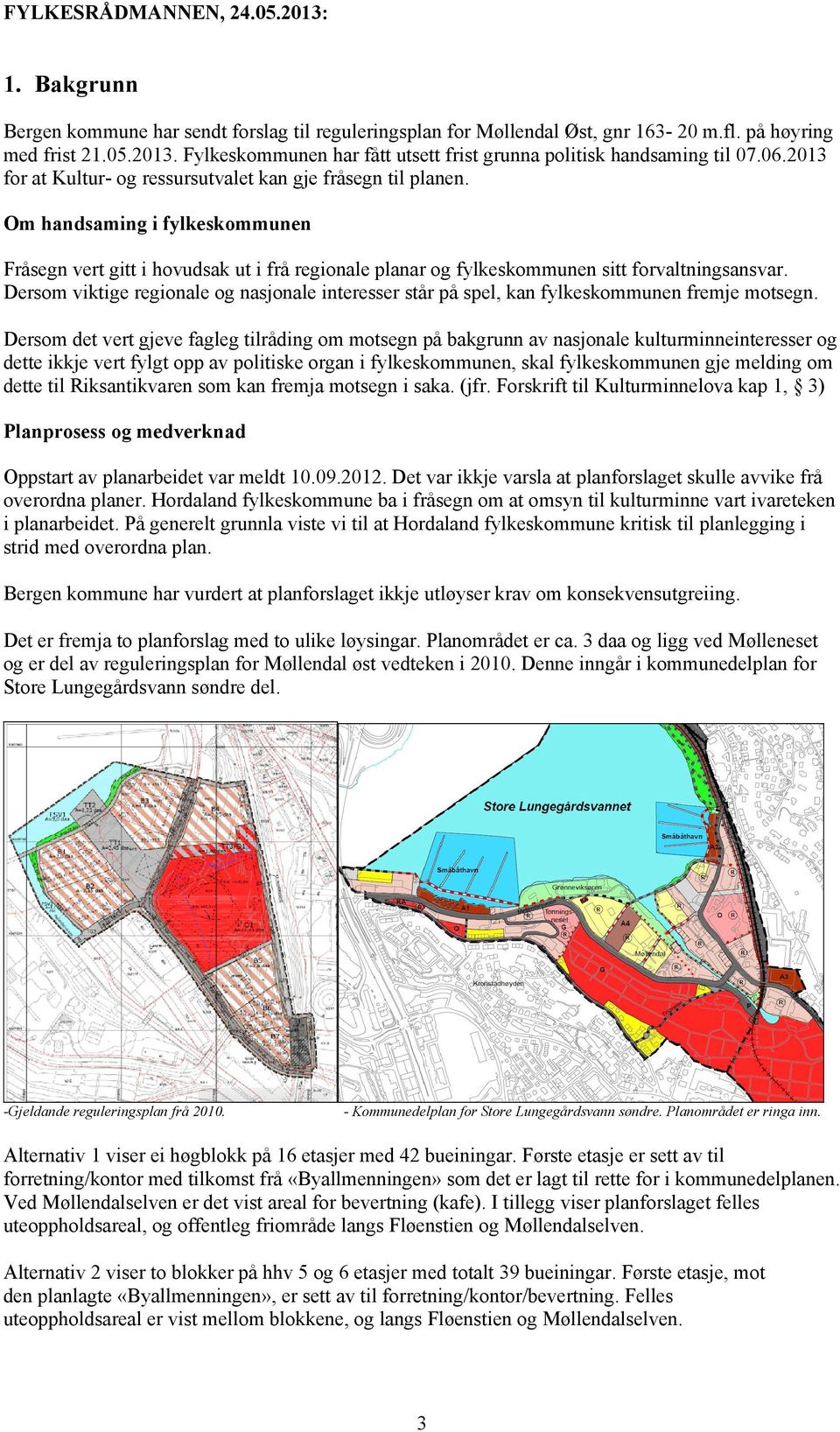 Dersom viktige regionale og nasjonale interesser står på spel, kan fylkeskommunen fremje motsegn.