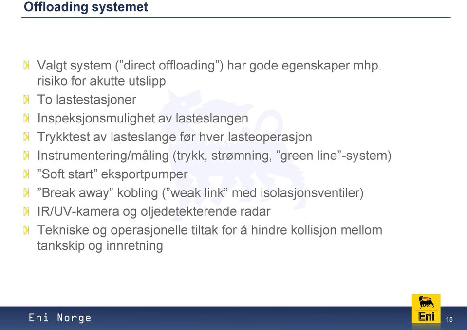 lasteoperasjon Instrumentering/måling (trykk, strømning, green line -system) Soft start eksportpumper Break away