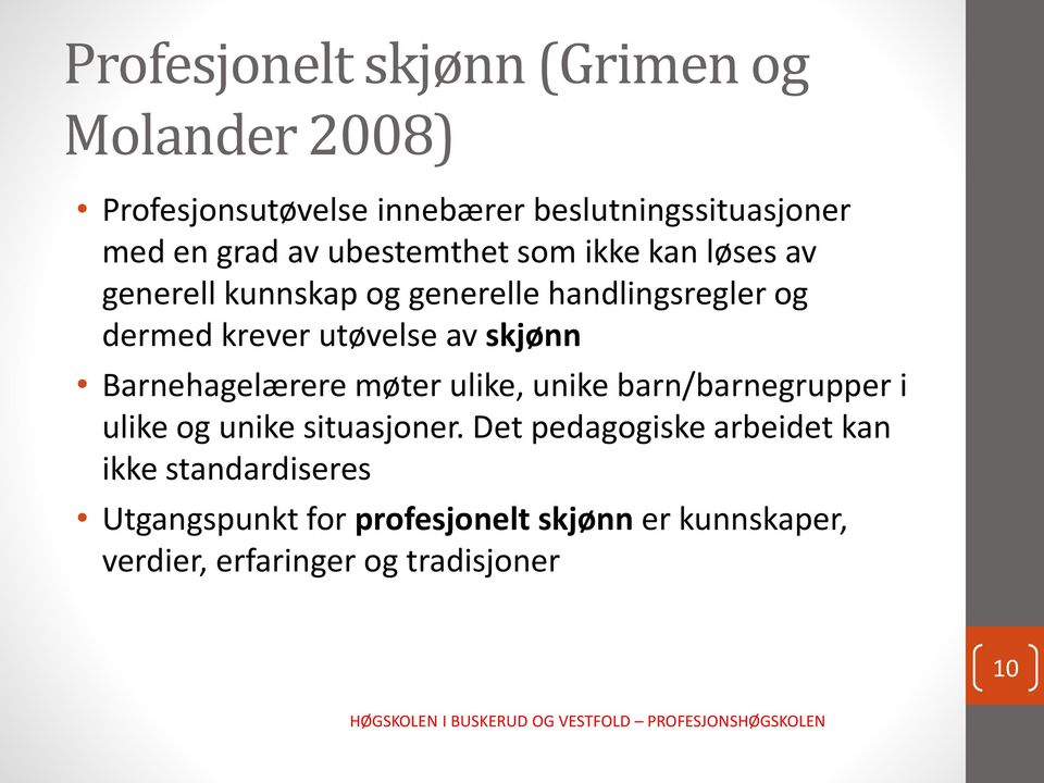 skjønn Barnehagelærere møter ulike, unike barn/barnegrupper i ulike og unike situasjoner.