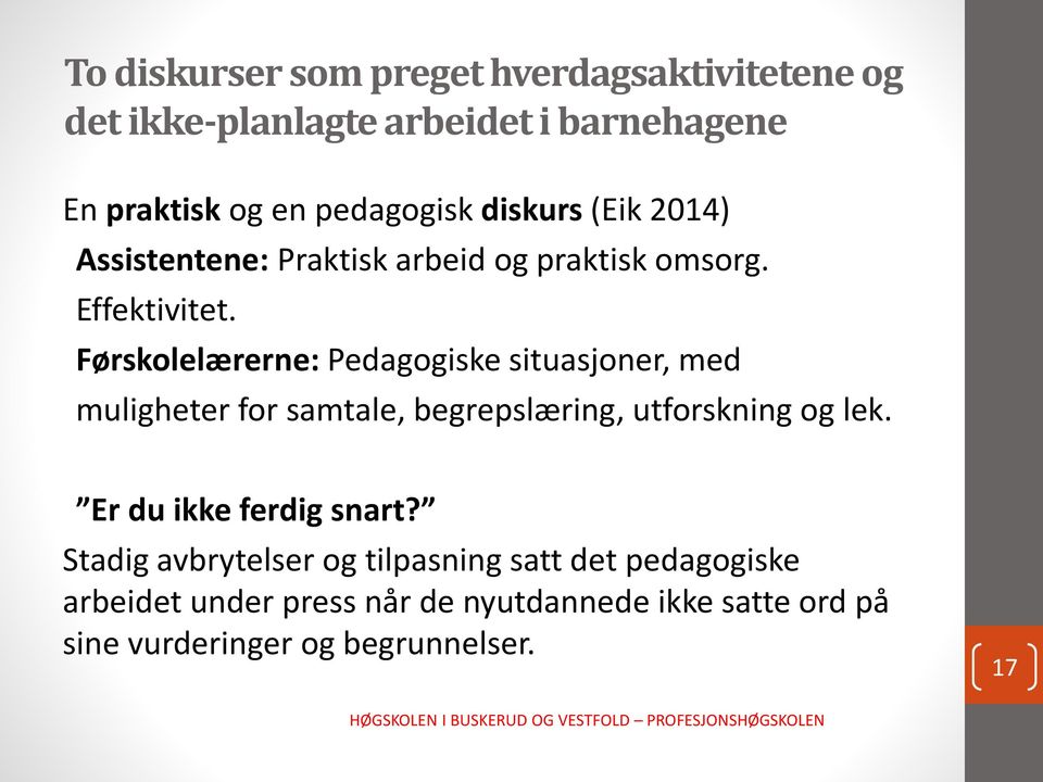 Førskolelærerne: Pedagogiske situasjoner, med muligheter for samtale, begrepslæring, utforskning og lek.