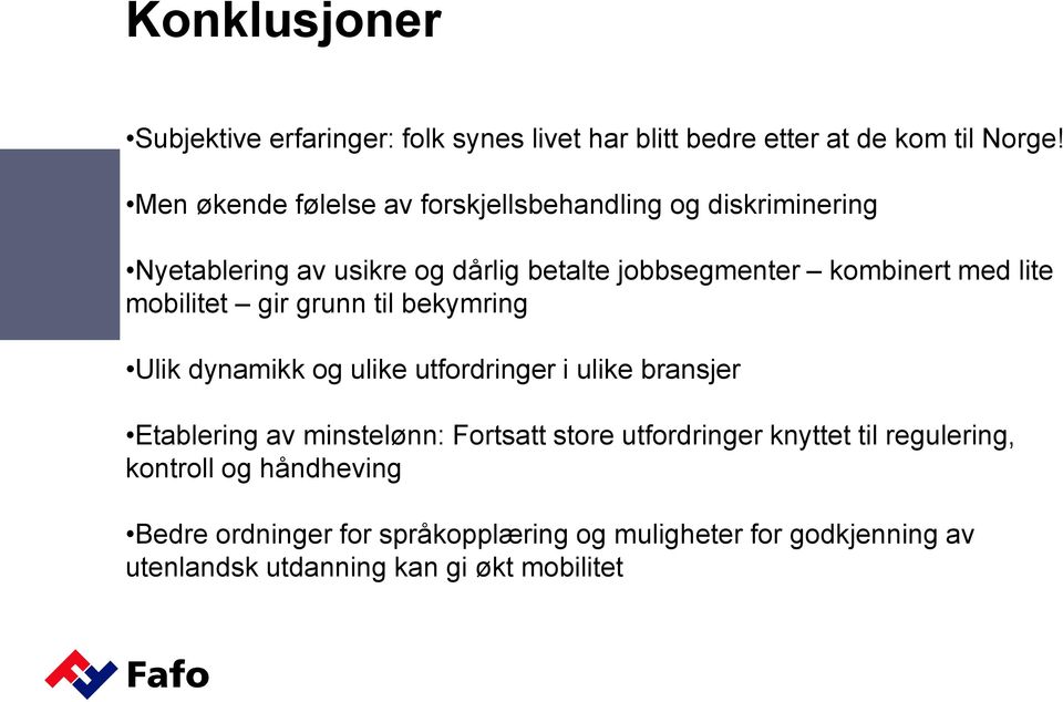 lite mobilitet gir grunn til bekymring Ulik dynamikk og ulike utfordringer i ulike bransjer Etablering av minstelønn: Fortsatt
