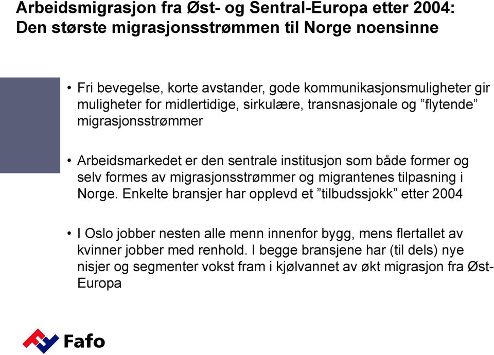 både former og selv formes av migrasjonsstrømmer og migrantenes tilpasning i Norge.