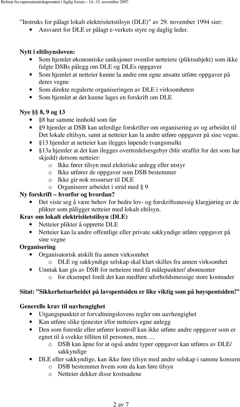 utføre oppgaver på deres vegne Som direkte regulerte organiseringen av DLE i virksomheten Som hjemlet at det kunne lages en forskrift om DLE Nye 8, 9 og 13 8 har samme innhold som før 9 hjemler at