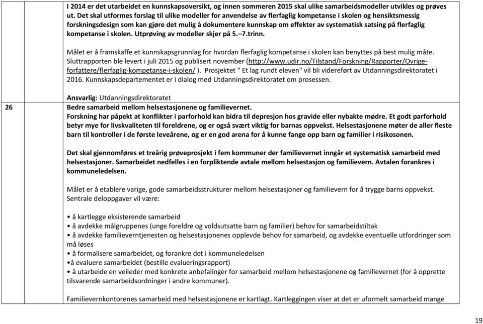 systematisk satsing på flerfaglig kompetanse i skolen. Utprøving av modeller skjer på 5. 7.trinn.