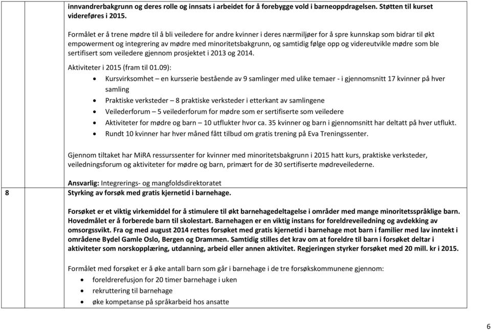 opp og videreutvikle mødre som ble sertifisert som veiledere gjennom prosjektet i 2013 og 2014. Aktiviteter i 2015 (fram til 01.