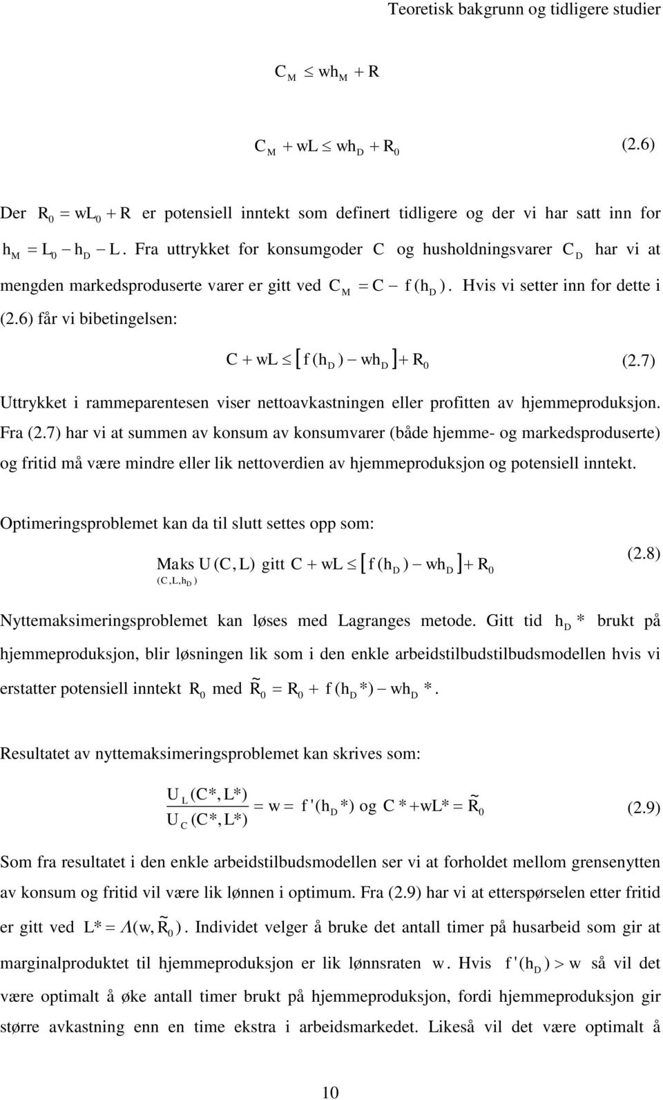 6) får vi bibetingelsen: C+ wl f ( h )- wh R (2.7) M ( D [ D D] + 0 Uttrykket i rammeparentesen viser nettoavkastningen eller proften av hjemmeproduksjon. Fra (2.