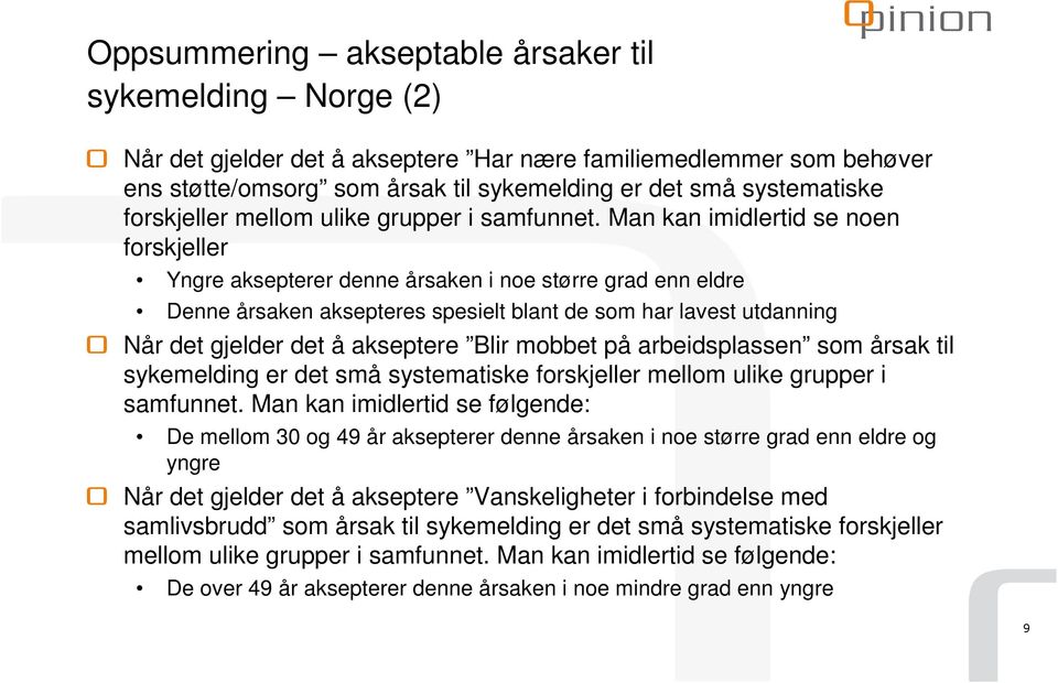 Man kan imidlertid se noen forskjeller Yngre aksepterer denne årsaken i noe større grad enn eldre Denne årsaken aksepteres spesielt blant de som har lavest utdanning Når det gjelder det å akseptere