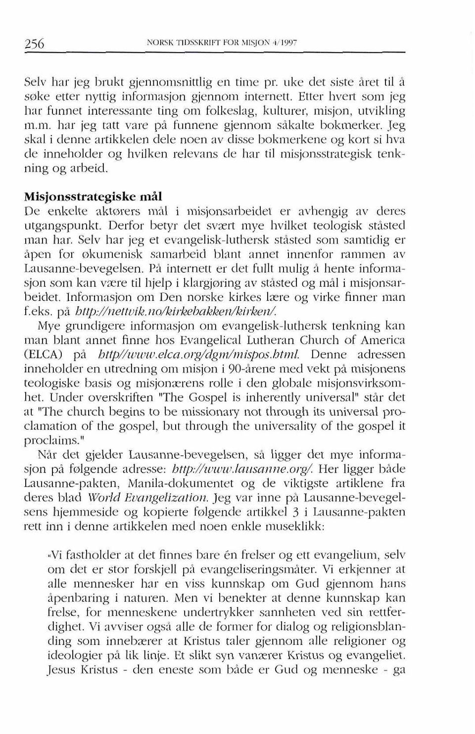 Jeg skal i denne artikkelen dele noen av disse boknlerkene og kol-t si liva de inneholcler og hvilken relevans de liar ti1 ~ilisjonsstrategisk tenkning og arbeid.