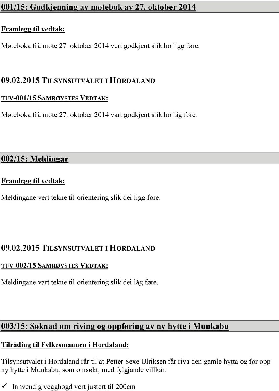 002/15: Meldingar Framlegg til vedtak: Meldingane vert tekne til orientering slik dei ligg føre.