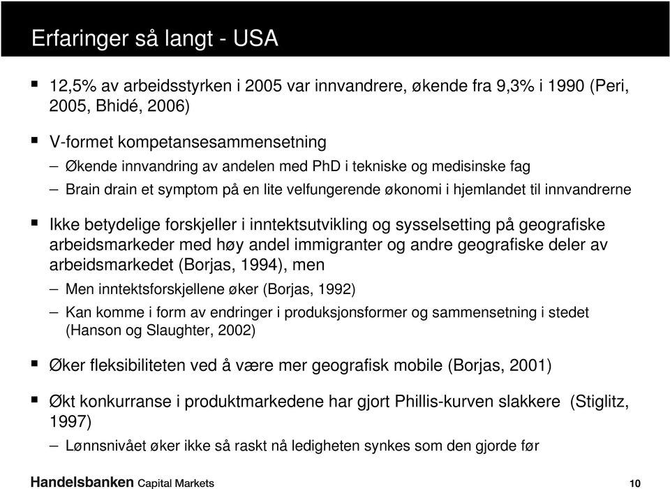 arbeidsmarkeder med høy andel immigranter og andre geografiske deler av arbeidsmarkedet (Borjas, 1994), men Men inntektsforskjellene øker (Borjas, 1992) Kan komme i form av endringer i