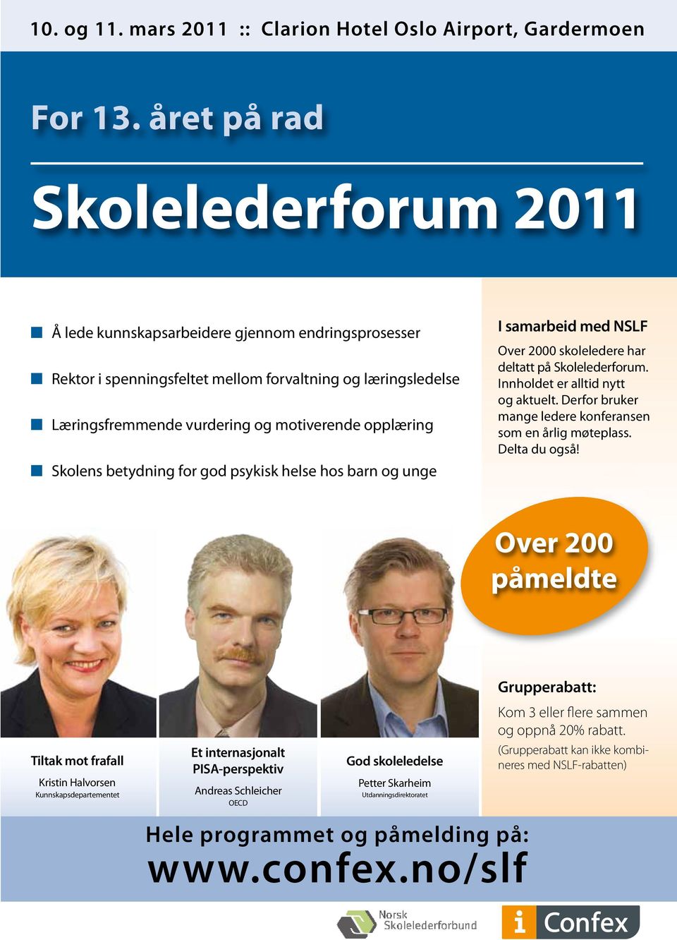 Skolens betydning for god psykisk helse hos barn og unge I samarbeid med NSLF Over 2000 skoleledere har deltatt på Skolelederforum. Innholdet er alltid nytt og aktuelt.