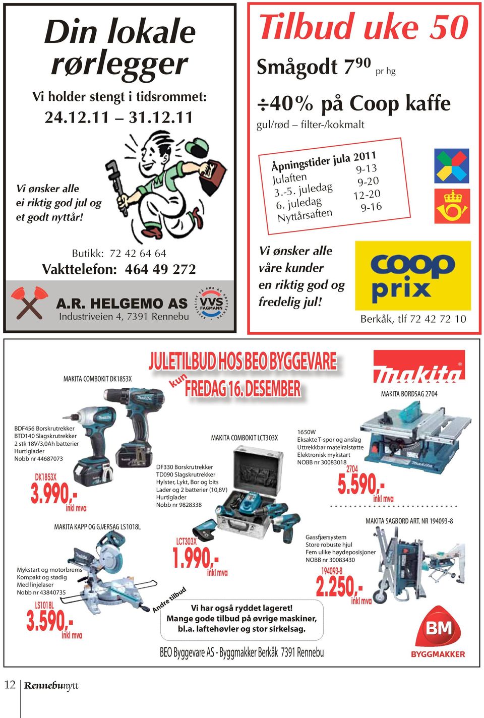 juledag 12-20 Nyttårsaften 9-16 Butikk: 72 42 64 64 Vakttelefon: 464 49 272 Industriveien 4, 7391 Rennebu Vi ønsker alle våre kunder en riktig god og fredelig jul!