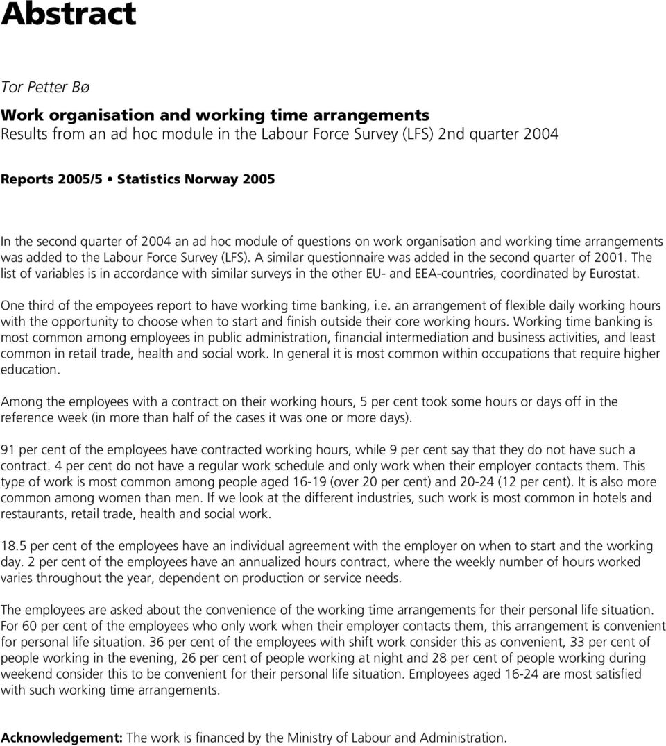 A similar questionnaire was added in the second quarter of 2001. The list of variables is in accordance with similar surveys in the other EU- and EEA-countries, coordinated by Eurostat.