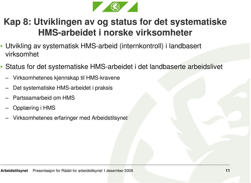 landbaserte arbeidslivet Virksomhetenes kjennskap til HMS-kravene Det systematiske HMS-arbeidet i praksis